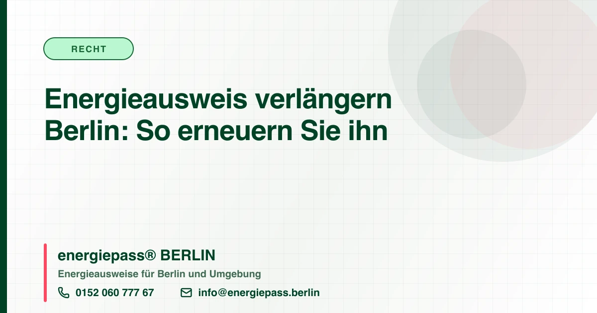 Energieausweis verlängern oder erneuern in Berlin: Was nach zehn Jahren wirklich zu tun ist | energiepass BERLIN