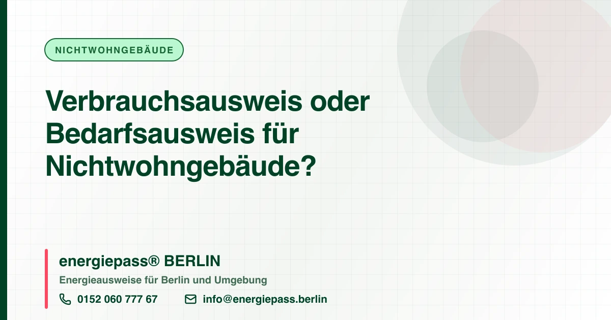 Verbrauchsausweis oder Bedarfsausweis für Nichtwohngebäude?, energiepass® BERLIN